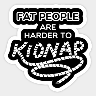 Funny Weight Gifts - Fat people are harder to kidnap Sticker